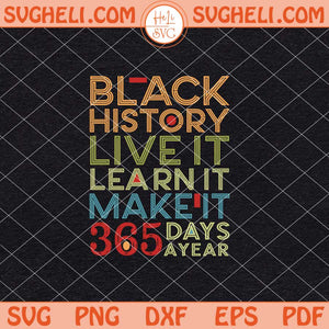 Black History Live It Learn It Make It 365 Days a Year Svg Png Dxf Eps Files