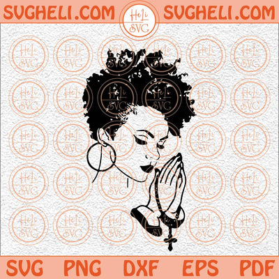 Black Woman Praying Svg Afro Praying Svg Afro Woman Svg Prayer Svg Png Dxf Eps