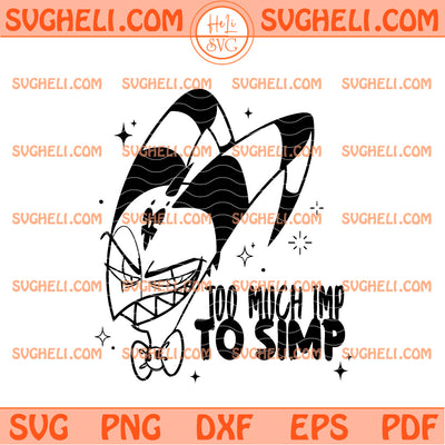 Blitzo Too Much Imp To Simp Svg Helluva Boss Svg Blitzo Svg