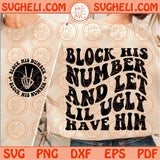 Block His Number And Let Lil Ugly Have Him Svg Funny Adult Humor Svg Png Dxf Eps Files