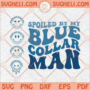 Blue Collar Wife Svg Spoiled By My Blue Collar Man Svg Funny Svg Png Dxf Eps Pocket Design Files