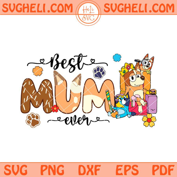 Bluey Best Mum Ever Svg Bluey Mom Svg Bluey Mama Svg Png Dxf Eps Files