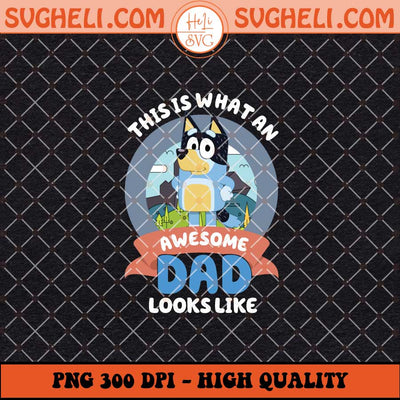 Bluey This What An Awesome Dad Looks Like Png Dad Png Sublimation Files