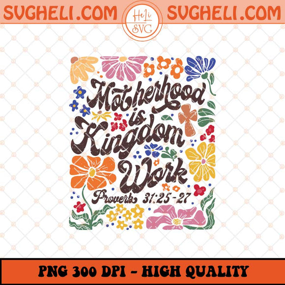 Boho Motherhood is Kingdom Work Png Floral Mom Png Mom Png Sublimation Files