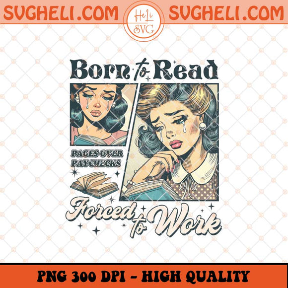Born To Read Forced To Work Png Book Lover Png Sublimation Files