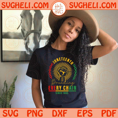 Breaking Every Chain Svg Since 1865 Svg Juneteenth Svg Black History Svg Png Dxf Eps Files