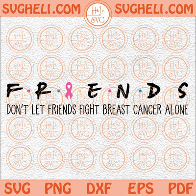 Breast Cancer Friends Svg Breast Cancer Svg A Cancer Fighter Svg Png Dxf Eps Files