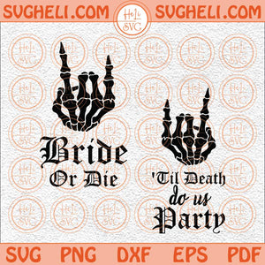 Bride Or Die Bachelorette Svg Til Death Do Us Party Svg Bride Svg Png  Dxf Eps