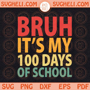 Bruh Its My 100 Days Of School Svg Teacher Svg Happy 100 Days Svg Png Dxf Eps Files