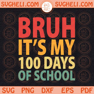 Bruh Its My 100 Days Of School Svg Teacher Svg Happy 100 Days Svg Png Dxf Eps Files