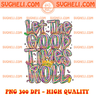 Brushstroke Let the Good Times Roll Png Mardi Gras Png