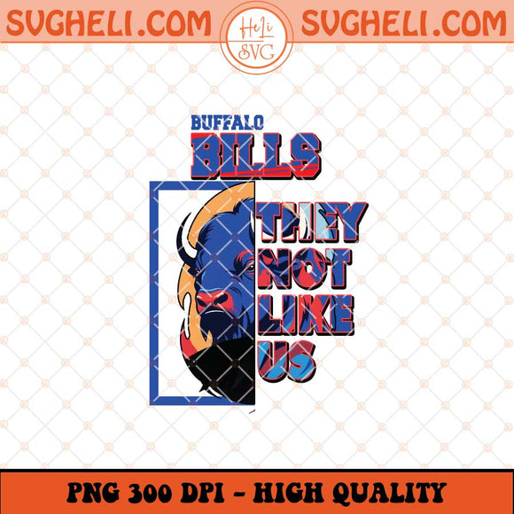 Buffalo Bills They Not Like Us Png They Not Like Us Png Sublimation Files
