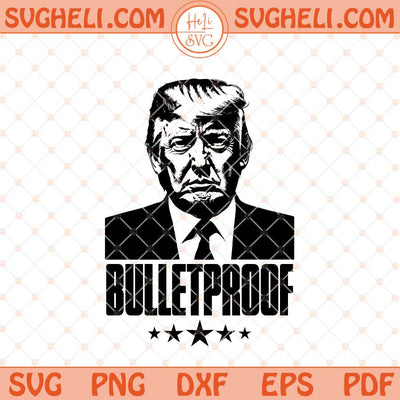 Bulletproof Trump Svg Free Trump Svg Donald Trump 2024 Svg Png Dxf Eps Files