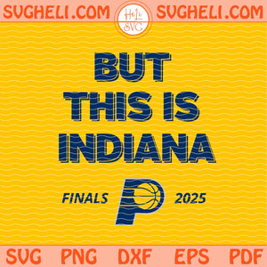 But This Is Indiana Basketball 2025 Svg Indiana Pacers Svg Png Dxf Eps Files