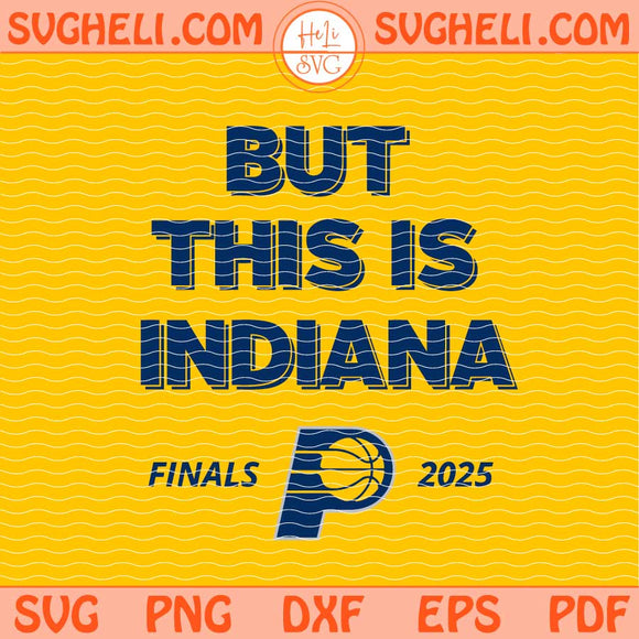 But This Is Indiana Basketball 2025 Svg Indiana Pacers Svg Png Dxf Eps Files
