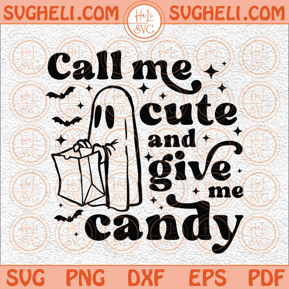 Call Me Cute and Give Me Candy Svg Trick or Treat Svg Funny Svg Png Dxf Eps Files