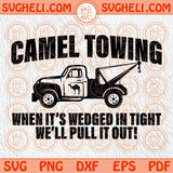 Camel Towing Svg Pull It Out Svg Inappropriate Humor Svg Tow Truck Svg Png Dxf Eps Files