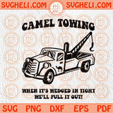 Camel Towing Svg Pull It Out Svg Tow Truck Svg Camel Toe Svg Cricut Png Dxf Eps Files