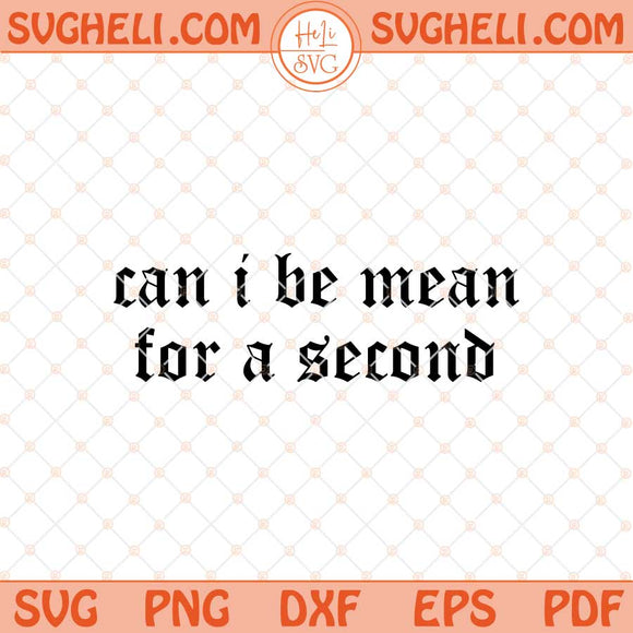 Can I Be Mean For A Second Svg Funny Svg Sarcastic Svg Png Dxf Eps Files