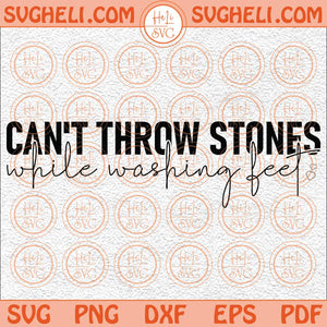 Can't Throw Stones While Washing Feet Svg Christian Quote Svg Png Dxf Eps Files