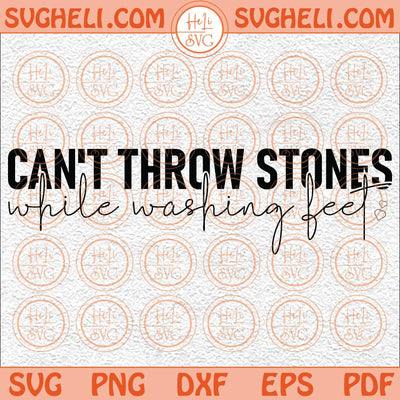 Can't Throw Stones While Washing Feet Svg Christian Quote Svg Png Dxf Eps Files