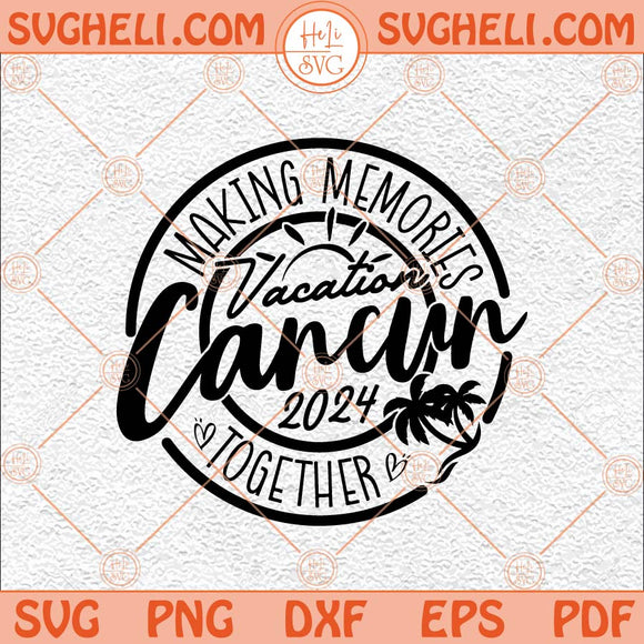 Cancun 2024 Svg Cancun Vacation 2024 Svg Family Vacation Svg Png Dxf Eps Files