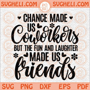 Chance Made Us Coworkers But The Fun And Laughter Made Us Friends Svg Png Dxf Eps