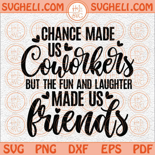 Chance Made Us Coworkers But The Fun And Laughter Made Us Friends Svg Png Dxf Eps Files