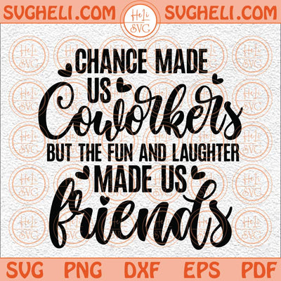 Chance Made Us Coworkers But The Fun And Laughter Made Us Friends Svg Png Dxf Eps Files