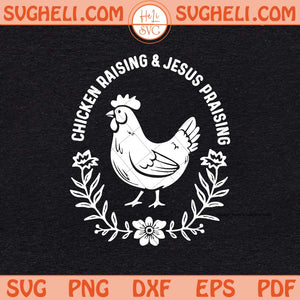 Chicken Raising & Jesus Praising Svg Bible Verse Svg Png Dxf Eps Files
