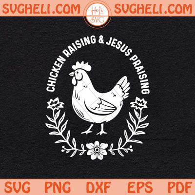 Chicken Raising & Jesus Praising Svg Bible Verse Svg Png Dxf Eps Files