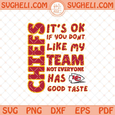 Chiefs It's Ok If You Don't Like My Team Svg Chiefs Svg Png Dxf Eps Files
