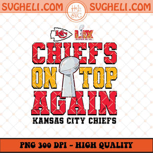 Chiefs On Top Again Png Chiefs Super Bowl LIX Champions Png Sublimation Files