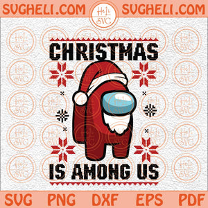 Christmas Is Among Us Svg Among Us Svg Christmas Day Svg Santa Svg Png Dxf Eps