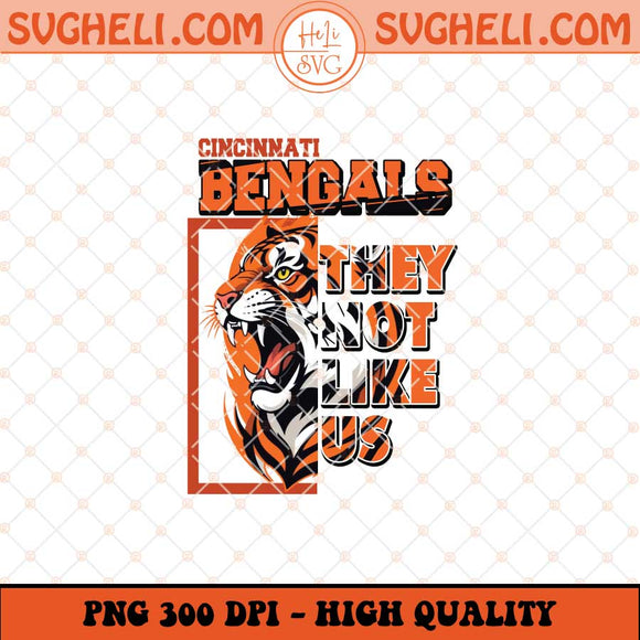 Cincinnati Bengals They Not Like Us Png They Not Like Us Png Sublimation Files