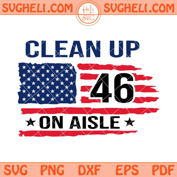 Clean Up On Aisle 46 Svg Trump Svg Impeach Biden Svg Png Dxf Eps Files