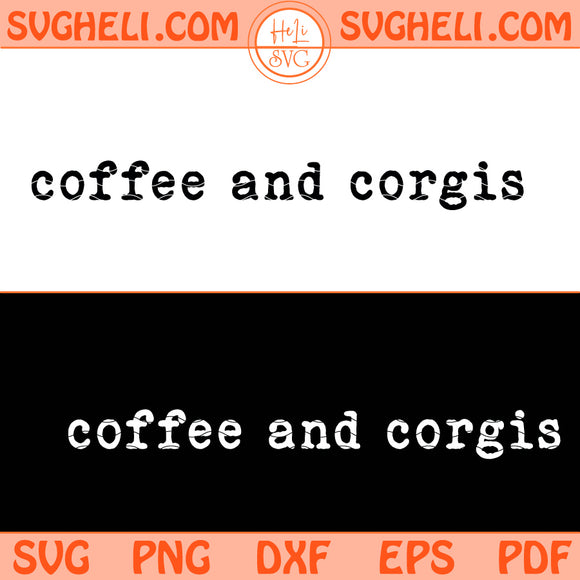 Coffee and Corgis Svg Corgi Svg Coffee Svg Dog Lover Svg