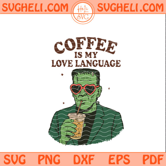 Coffee is my Love Language Svg Frankenstein Svg