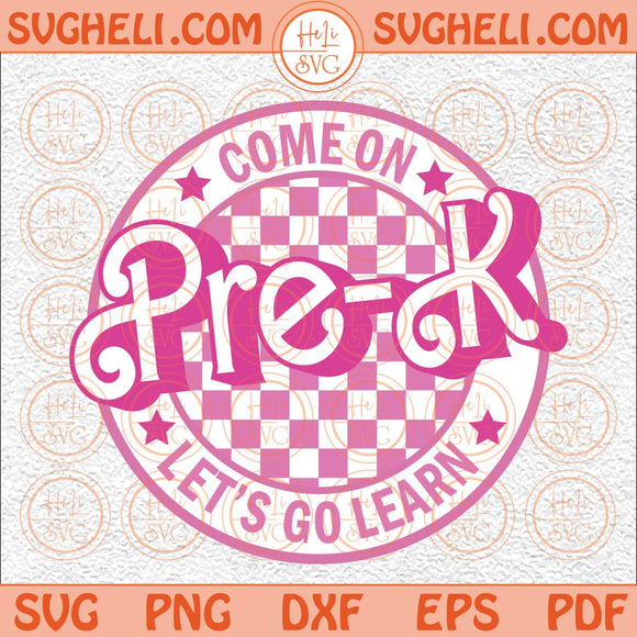 Come On Pre-K Let's Go Learn Svg End Of School Year Teacher Svg Png Dxf Eps Files