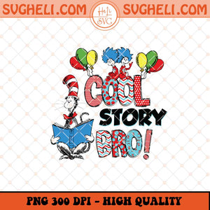 Cool Story Bro Dr Seuss Png Drseuss Friends Png Sublimation Files