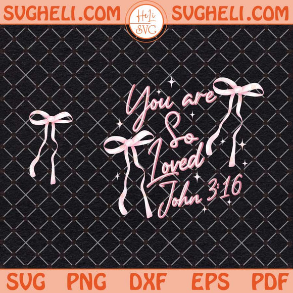 Coquette Bow You Are So Loved Svg John 3 16 Svg Png Dxf Eps Files