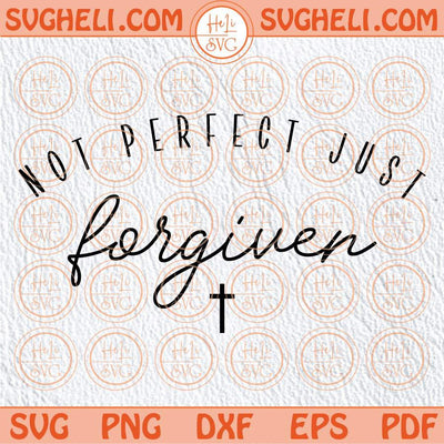 Cross Not Perfect Just Forgiven Svg Jesus Svg Christian Svg Png Dxf Eps Files