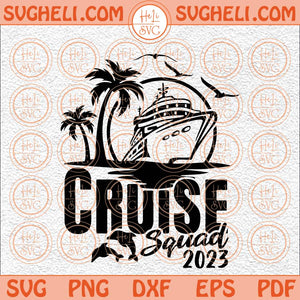 Cruise Squad 2023 Svg Cruise Squad Svg Family Cruise Svg 2023 Svg Png Dxf Eps