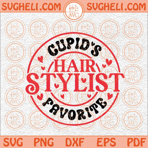 Cupid's Favorite Hair Stylist Svg Valentines Svg Hair Stylist Svg Png Dxf Eps Files