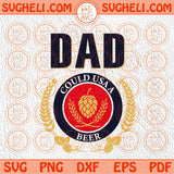 Dad Could Use A Beer Svg Fine Man Svg Beer Dad Svg Patriot Svg Png Dxf Eps Files