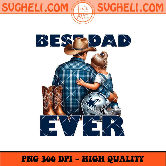Dallas Cowboys Best Dad Ever Png Dallas Cowboys Png Sublimation Files