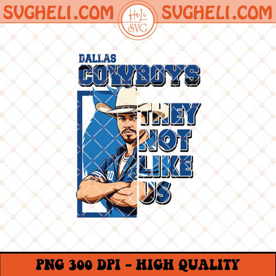 Dallas Cowboys They Not Like Us Png They Not Like Us Png Sublimation Files