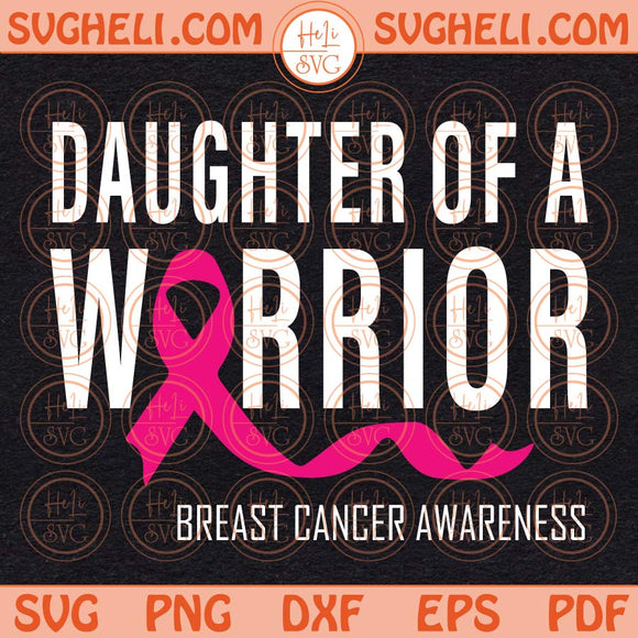 Daughter Of A Warrior Svg Breast Cancer Survivor Svg Cancer Svg Png Dxf Eps