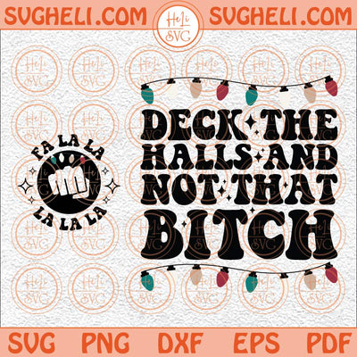 Deck The Halls And Not That Bitch Svg Funny Christmas Svg Mama Svg Png Dxf Eps Pocket Design Files