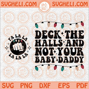 Deck The Halls And Not Your Baby Daddy Svg Funny Baby Daddy Svg Png Dxf Eps Pocket Design Files